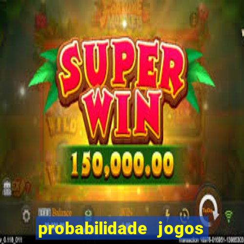 probabilidade jogos de hoje